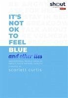 It's Not OK to Feel Blue (and other lies) - Curtis, Scarlett