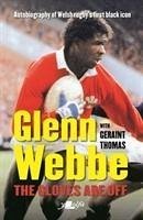 Glenn Webbe - The Gloves Are off - Autobiography of Welsh Rugby's First Black Icon - Webbe, Glenn; Thomas, Geraint