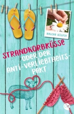 Strandkorbküsse oder Der Anti-Verliebtheits-Pakt - Kölpin, Regine