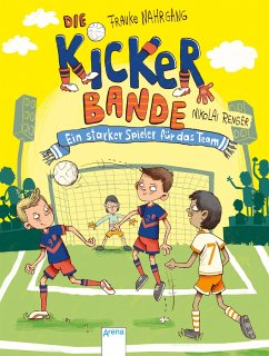 Ein starker Spieler für das Team / Die Kickerbande Bd.4 - Nahrgang, Frauke