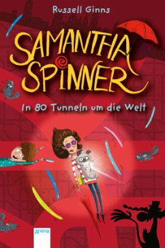 In 80 Tunneln um die Welt / Samantha Spinner Bd.2 - Ginns, Russell
