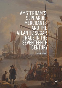 Amsterdam's Sephardic Merchants and the Atlantic Sugar Trade in the Seventeenth Century - Schreuder, Yda
