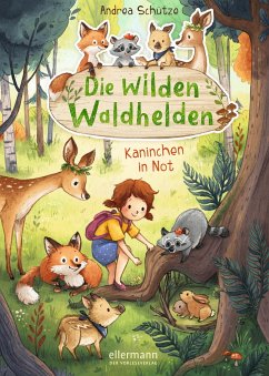 Kaninchen in Not / Die wilden Waldhelden Bd.2 - Schütze, Andrea