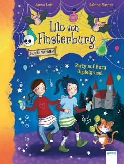 Party auf Burg Gipfelgrusel / Lilo von Finsterburg - Zaubern verboten! Bd.3 - Lott, Anna