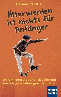 Älterwerden ist nichts für Anfänger - Otis, Bernard S.