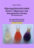 Übungsaufgaben Band 2: Allgemeine und Anorganische Chemie mit Stöchiometrie