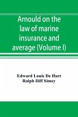 Arnould on the law of marine insurance and average (Volume I)