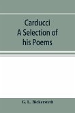 Carducci; A Selection of his Poems, with verse translations notes, and three introductory Essays