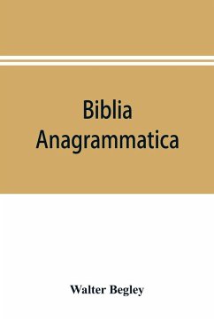 Cover Biblia anagrammatica, or, The anagrammatic Bible