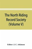 The North Riding Record Society for the Publication of Original Documents relating to the North Riding of the County of York (Volume V) Quarter sessions records