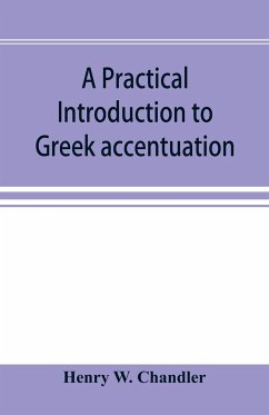 A practical introduction to Greek accentuation - W. Chandler, Henry