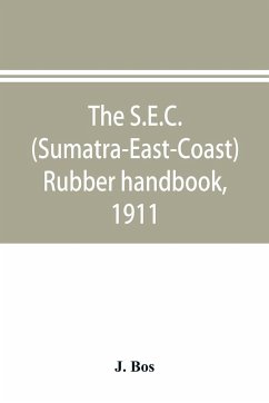 The S.E.C. (Sumatra-East-Coast) rubber handbook, 1911 - Bos, J.