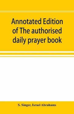 Annotated edition of The authorised daily prayer book - Singer, S.; Abrahams, Israel