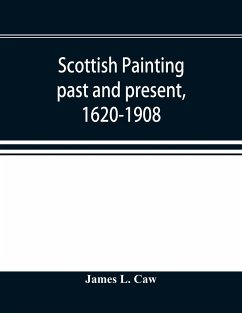 Scottish painting past and present, 1620-1908 - L. Caw, James