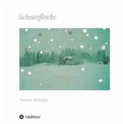 Schneeflocke - Eine Geschichte über Freundschaft, Abschied und Wiederkehr - Ischinger, Thomas