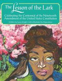 The Lesson of the Lark: Celebrating the Centennial of the Nineteenth Amendment of the United States Constitution