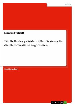 Die Rolle des präsidentiellen Systems für die Demokratie in Argentinien - Tetzlaff, Leonhard