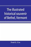 The illustrated historical souvenir of Bethel, Vermont