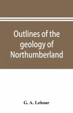 Outlines of the geology of Northumberland