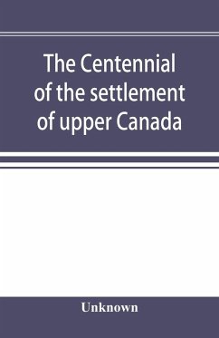 The centennial of the settlement of upper Canada by the United Empire Loyalists, 1784-1884 the Celebrations at Adolphustown, Toronto and Niagara - Unknown