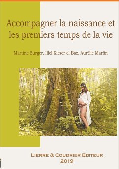 Accompagner la naissance et les premiers temps de la vie - Kieser 'l Baz, Illel; Burger, Martine; Marfin, Aurélie