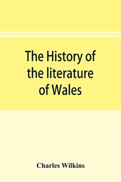 The history of the literature of Wales, from the year 1300 to the year 1650 - Wilkins, Charles