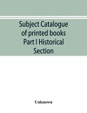Subject catalogue of printed books Part I Historical Section
