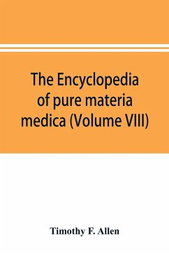 The encyclopedia of pure materia medica; a record of the positive effects of drugs upon the healthy human organism (Volume VIII) - F. Allen, Timothy