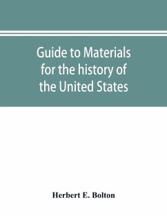 Guide to materials for the history of the United States in the principal archives of Mexico - E Bolton, Herbert