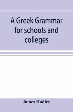 A Greek grammar for schools and colleges - Hadley, James