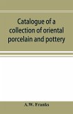 Catalogue of a collection of oriental porcelain and pottery