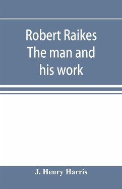 Robert Raikes. The man and his work - Henry Harris, J.