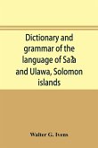 Dictionary and grammar of the language of Sa¿a and Ulawa, Solomon islands