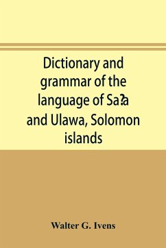 Dictionary and grammar of the language of Sa¿a and Ulawa, Solomon islands - G. Ivens, Walter