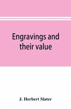 Engravings and their value - Herbert Slater, J.