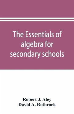 The essentials of algebra for secondary schools - J. Aley, Robert; A. Rothrock, David