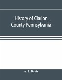 History of Clarion County Pennsylvania; with illustrations and biographical sketches of some of its prominent men and pioneers