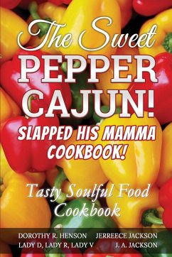 The Sweet Pepper Cajun! Slapped His Mamma Cookbook! - Jackson, J. A; Henson, Dorothy; Jackson, Jerreece