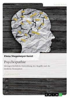 Psychopathie. Ideengeschichtliche Entwicklung des Begriffs und die moderne Konzeption (eBook, ePUB) Psychopathie. Ideengeschichtliche Entwicklung des Begriffs und die moderne Konzeption (eBook, ePUB)