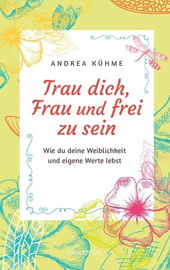 Trau dich, Frau und frei zu sein (eBook, ePUB) - Kühme, Andrea