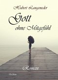 Gott ohne Mitgefühl - Roman (eBook, ePUB)