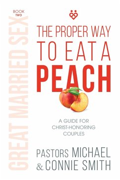 Proper Way to Eat A Peach (eBook, ePUB) - Smith, Pastor Michael; Smith, Pastor Connie