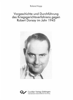 Vorgeschichte und Durchführung des Kriegsgerichtsverfahrens gegen Robert Dorsay im Jahr 1943 (eBook, PDF)