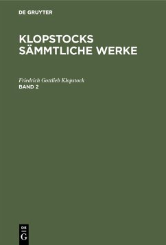 Friedrich Gottlieb Klopstock: Klopstocks sämmtliche Werke. Band 2 (eBook, PDF) - Klopstock, Friedrich Gottlieb Friedrich Gottlieb Klopstock: Klopstocks sämmtliche Werke. Band 2 (eBook, PDF) - Klopstock, Friedrich Gottlieb