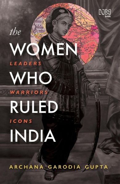 The Women Who Ruled India (eBook, ePUB)