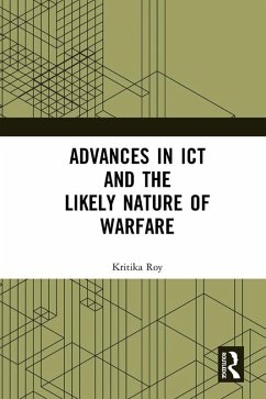 Advances in ICT and the Likely Nature of Warfare (eBook, PDF) - Roy, Kritika