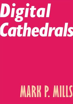 Digital Cathedrals (eBook, ePUB) - Mills, Mark P.