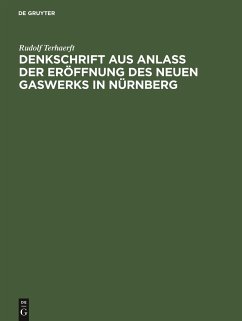 Denkschrift aus Anlaß der Eröffnung des neuen Gaswerks in Nürnberg - Terhaerft, Rudolf