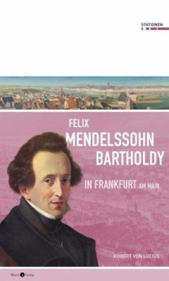 Felix Mendelssohn Bartholdy in Frankfurt am Main - Lucius, Robert von