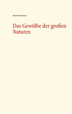 Das Gewölbe der großen Naturen - Bartmann, Martin